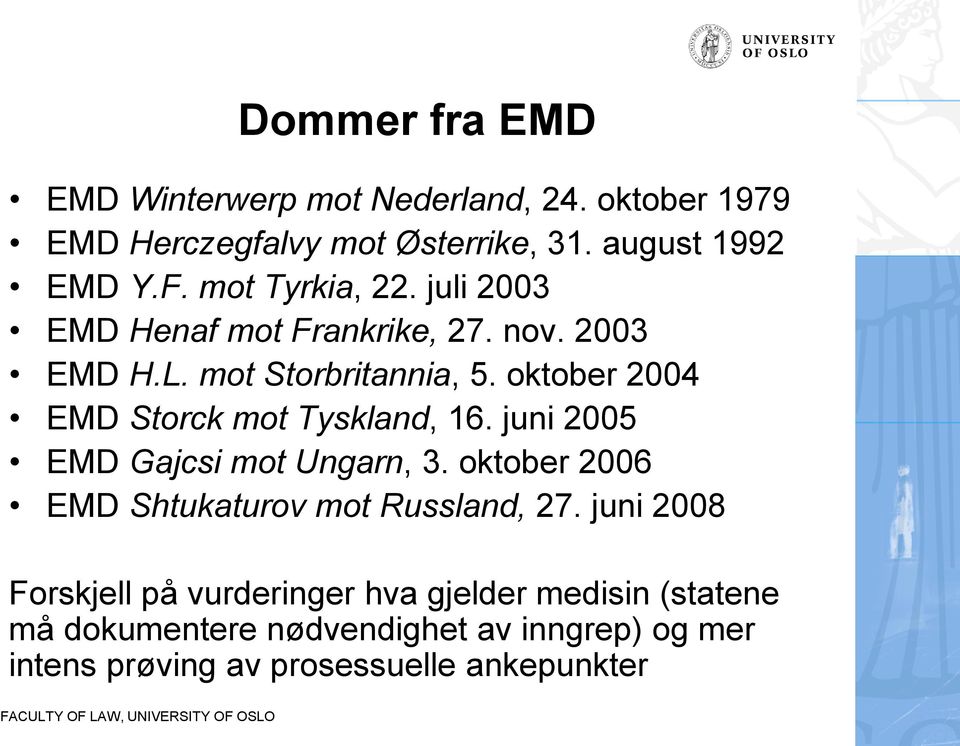 oktober 2004 EMD Storck mot Tyskland, 16. juni 2005 EMD Gajcsi mot Ungarn, 3. oktober 2006 EMD Shtukaturov mot Russland, 27.