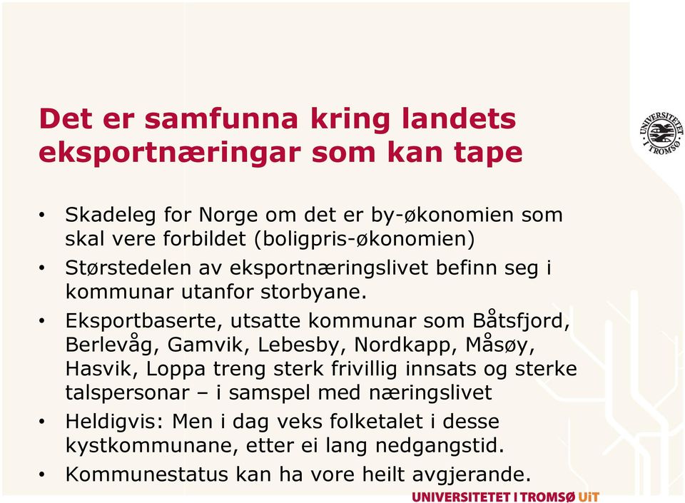 Eksportbaserte, utsatte kommunar som Båtsfjord, Berlevåg, Gamvik, Lebesby, Nordkapp, Måsøy, Hasvik, Loppa treng sterk frivillig