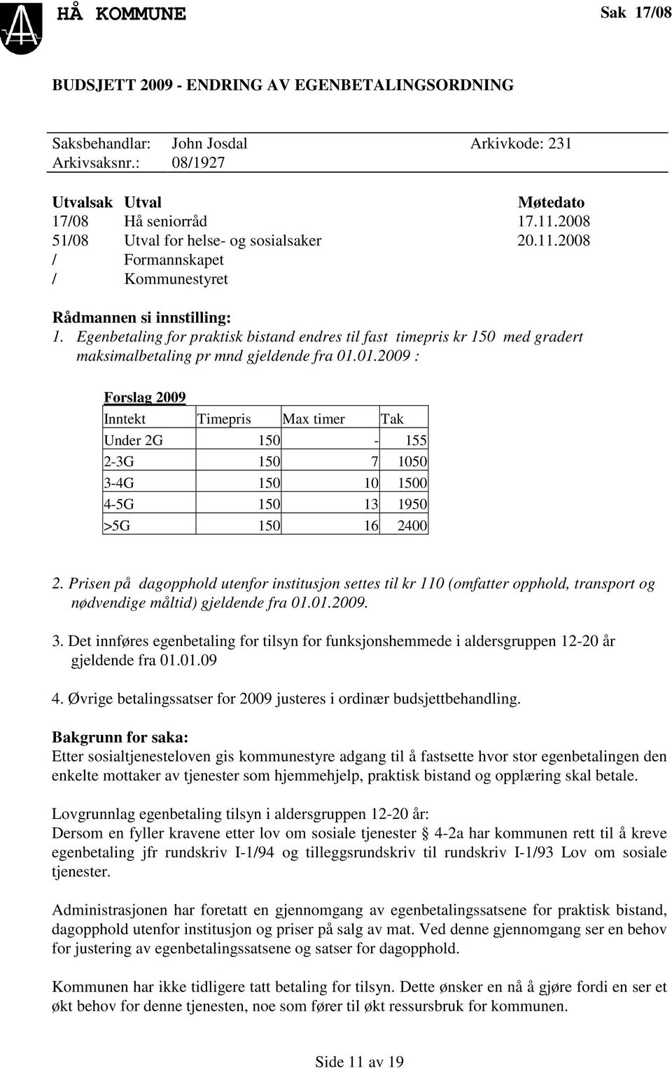 Egenbetaling for praktisk bistand endres til fast timepris kr 150 med gradert maksimalbetaling pr mnd gjeldende fra 01.