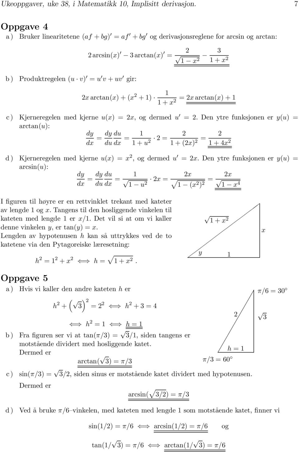 kjerne u(), ogdermedu. Den ytre funksjonen er y(u) arctan(u): dy d dy du du d +u +() +4 d ) Kjerneregelen med kjerne u(),ogdermedu.