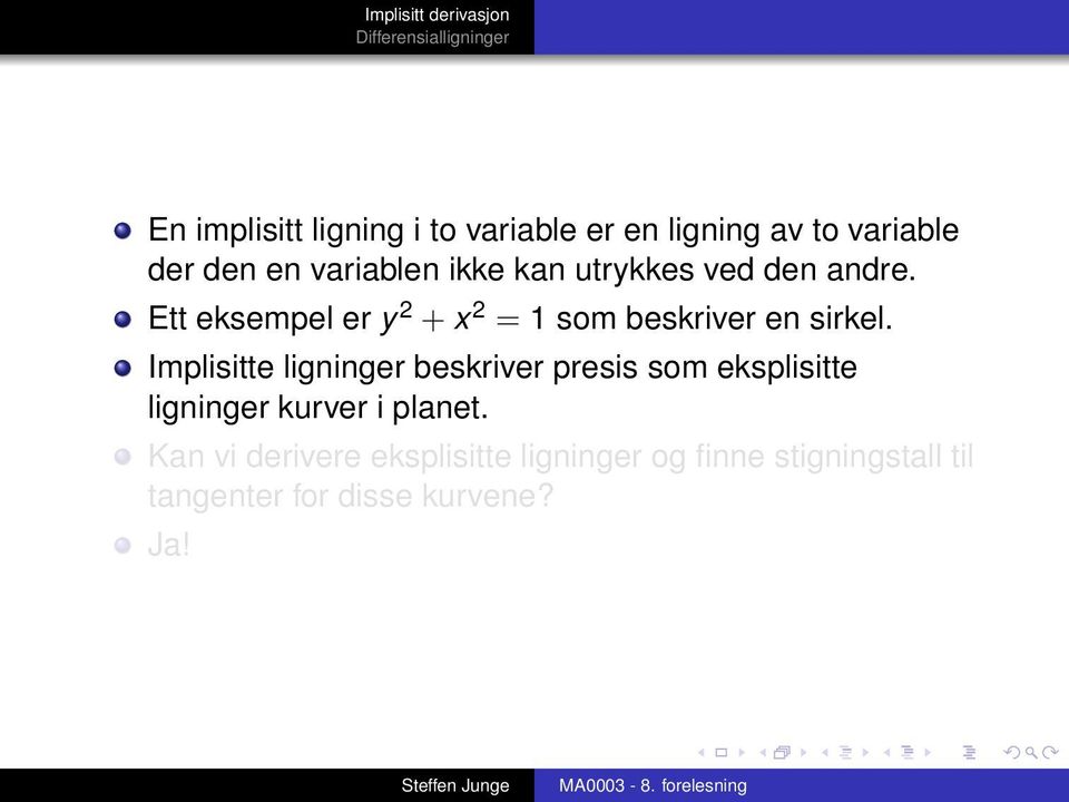 Implisitte ligninger beskriver presis som eksplisitte ligninger kurver i planet.