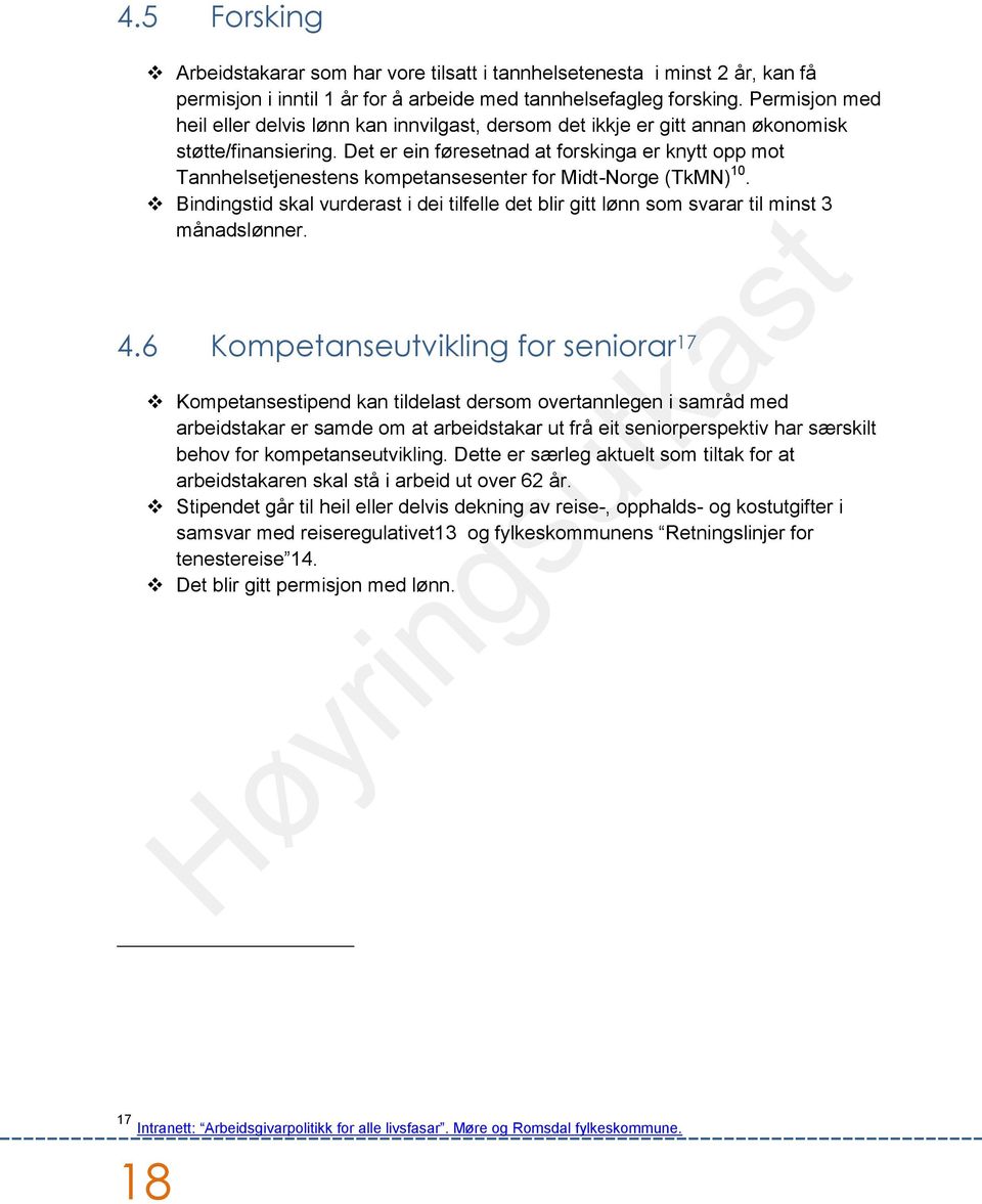Det er ein føresetnad at forskinga er knytt opp mot Tannhelsetjenestens kompetansesenter for Midt-Norge (TkMN) 10.