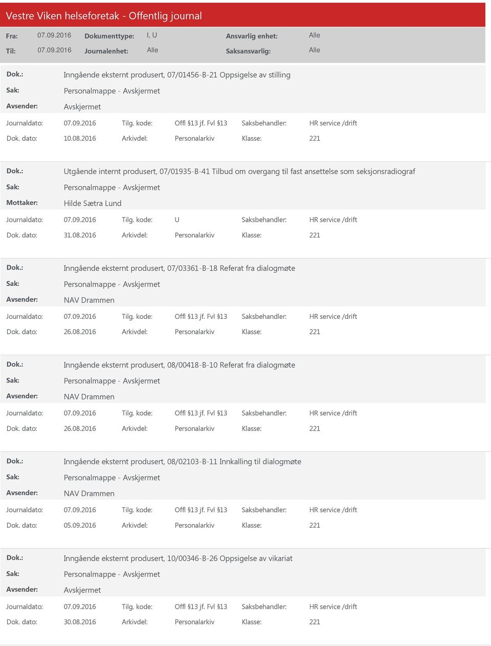 2016 Arkivdel: Personalarkiv Inngående eksternt produsert, 07/03361-B-18 Referat fra dialogmøte NAV Drammen Dok. dato: 26.08.