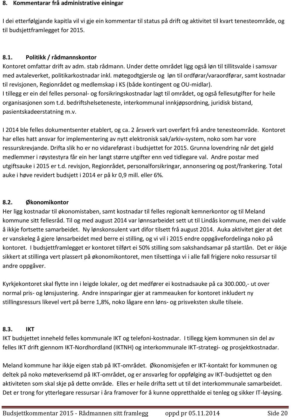 møtegodtgjersle og løn til ordførar/varaordførar, samt kostnadar til revisjonen, Regionrådet og medlemskap i KS (både kontingent og OU-midlar).