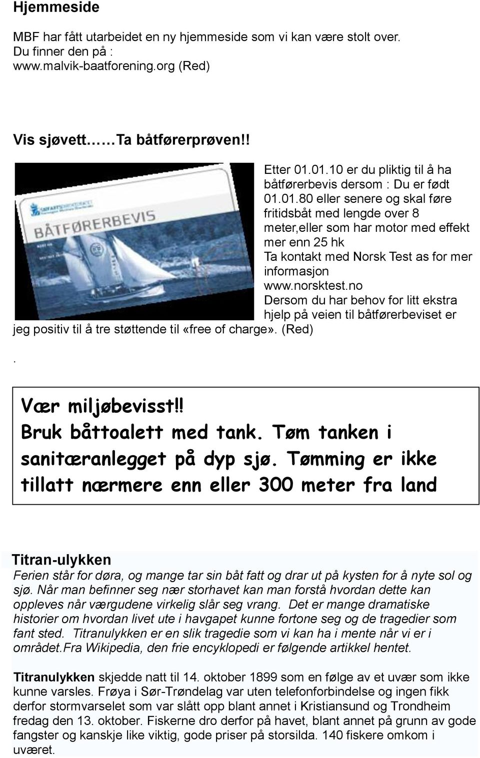 norsktest.no Dersom du har behov for litt ekstra hjelp på veien til båtførerbeviset er jeg positiv til å tre støttende til «free of charge». (Red). Vær miljøbevisst!! Bruk båttoalett med tank.