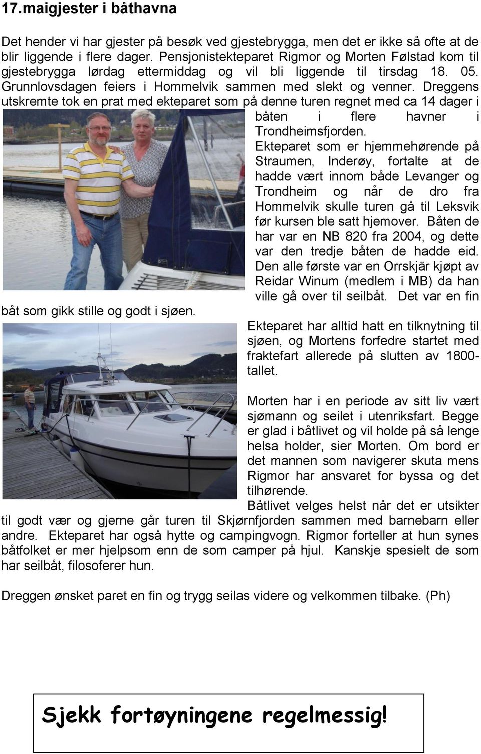 Dreggens utskremte tok en prat med ekteparet som på denne turen regnet med ca 14 dager i båten i flere havner i Trondheimsfjorden.