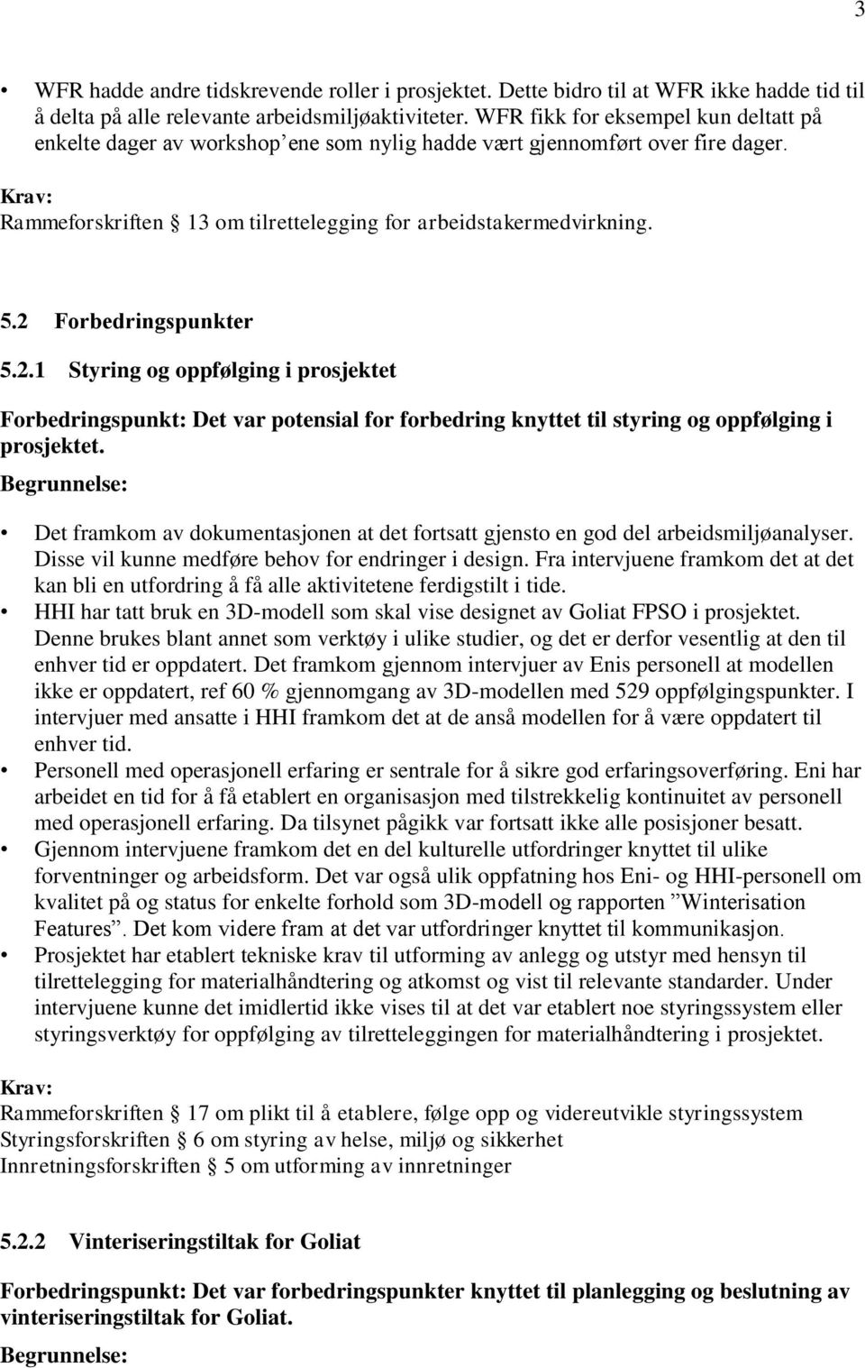 2 Forbedringspunkter 5.2.1 Styring og oppfølging i prosjektet Forbedringspunkt: Det var potensial for forbedring knyttet til styring og oppfølging i prosjektet.