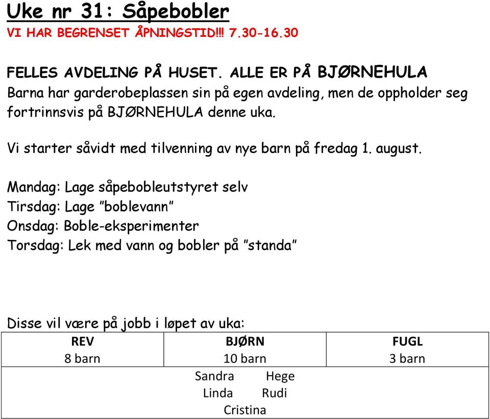 Vi starter såvidt med tilvenning av nye barn på fredag 1. august.