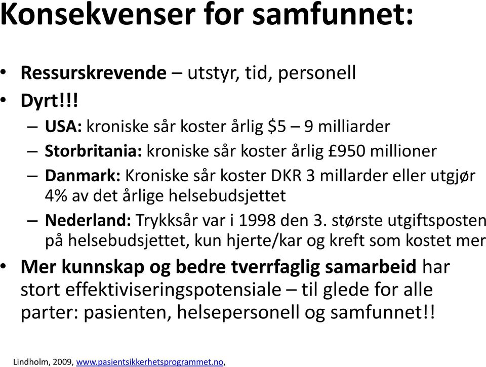 millarder eller utgjør 4% av det årlige helsebudsjettet Nederland: Trykksår var i 1998 den 3.