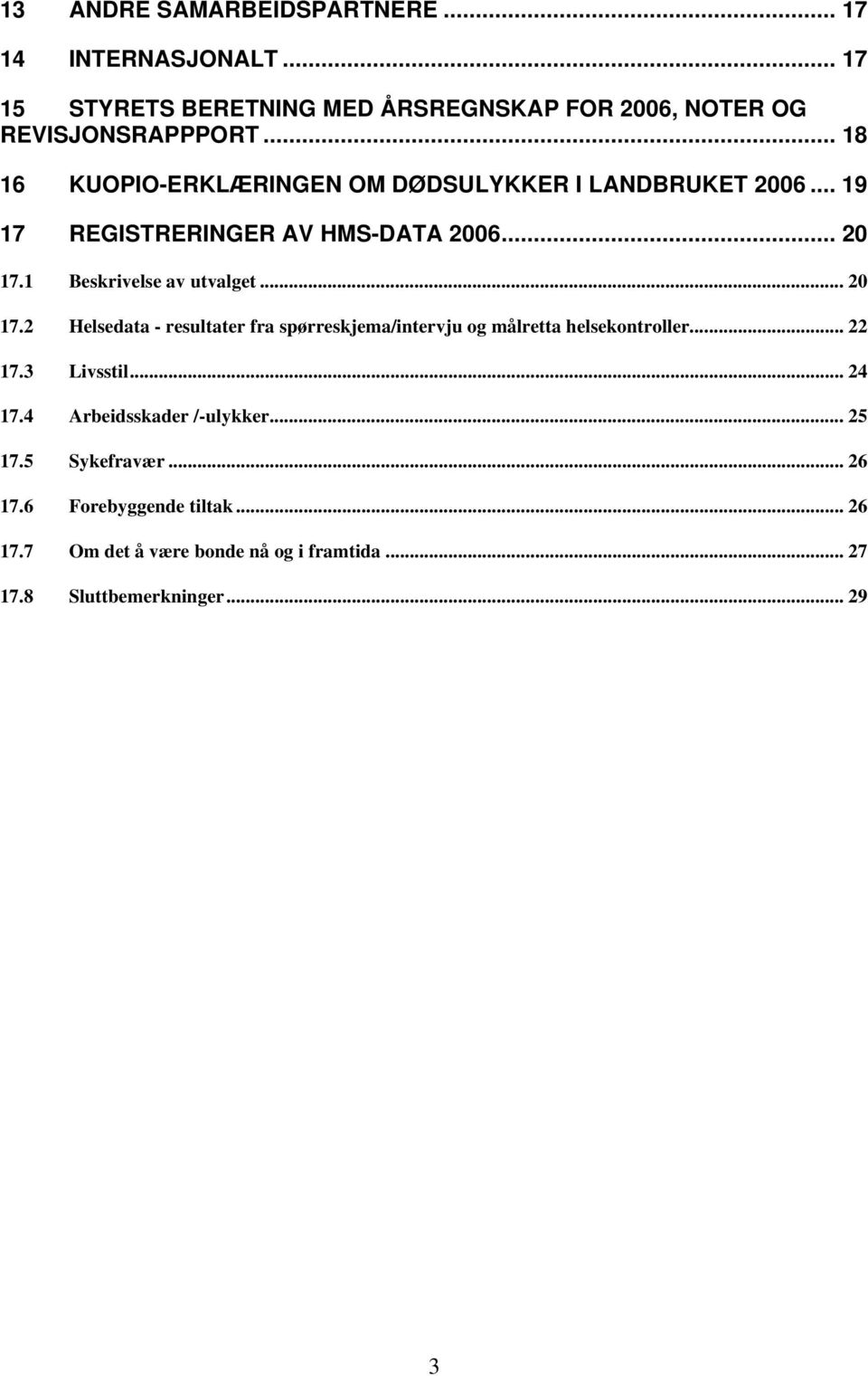 .. 20 17.2 Helsedata - resultater fra spørreskjema/intervju og målretta helsekontroller... 22 17.3 Livsstil... 24 17.