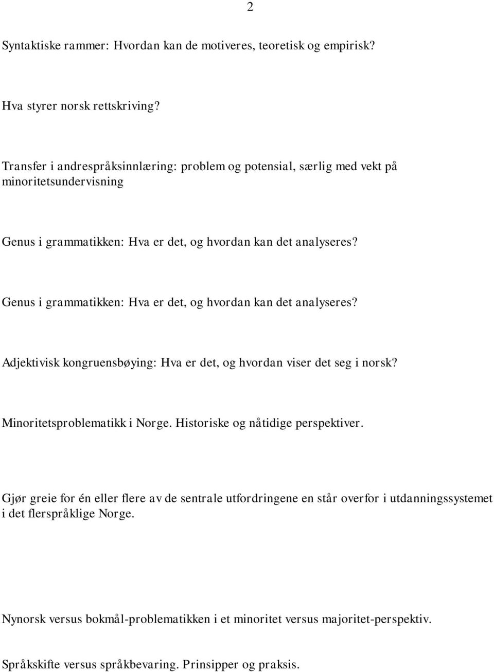Genus i grammatikken: Hva er det, og hvordan kan det analyseres? Adjektivisk kongruensbøying: Hva er det, og hvordan viser det seg i norsk? Minoritetsproblematikk i Norge.