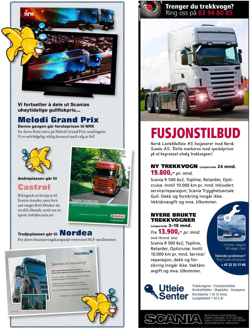 FUSJONSTILBUD Norsk Lastebilutleie AS fusjonerer med Norsk Scania AS. Dette markeres med spesialpriser på et begrenset utvalg trekkvogner!