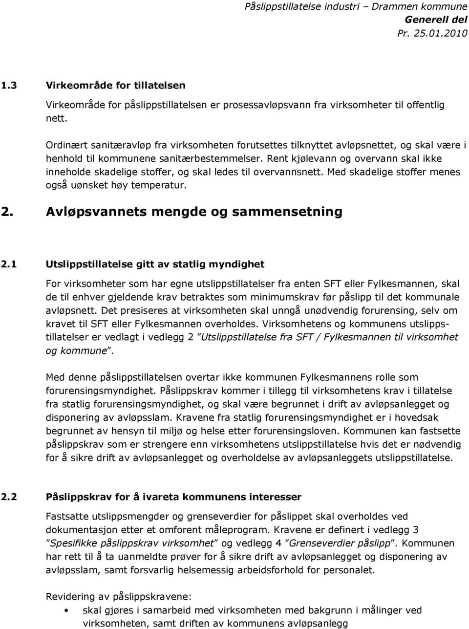 Rent kjølevann og overvann skal ikke inneholde skadelige stoffer, og skal ledes til overvannsnett. Med skadelige stoffer menes også uønsket høy temperatur. 2. Avløpsvannets mengde og sammensetning 2.