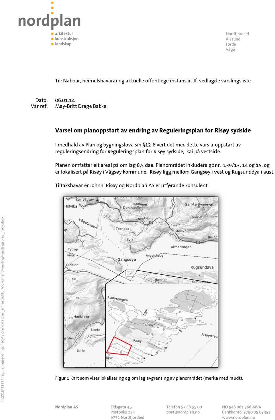 reguleringsendring for Reguleringsplan for Risøy sydside, kai på vestside. Planen omfattar eit areal på om lag 8,5 daa. Planområdet inkludera i gbnr.