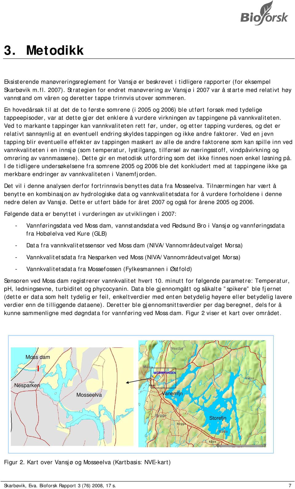 En hovedårsak til at det de to første somrene (i og ) ble utført forsøk med tydelige tappeepisoder, var at dette gjør det enklere å vurdere virkningen av tappingene på vannkvaliteten.