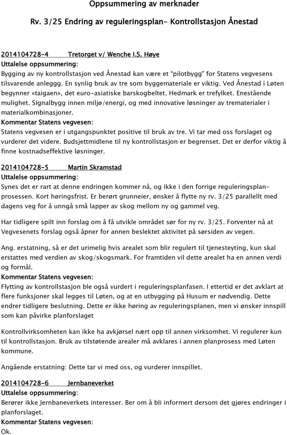 Ved Ånestad i Løten begynner «taigaen», det euro-asiatiske barskogbeltet. Hedmark er trefylket. Enestående mulighet.