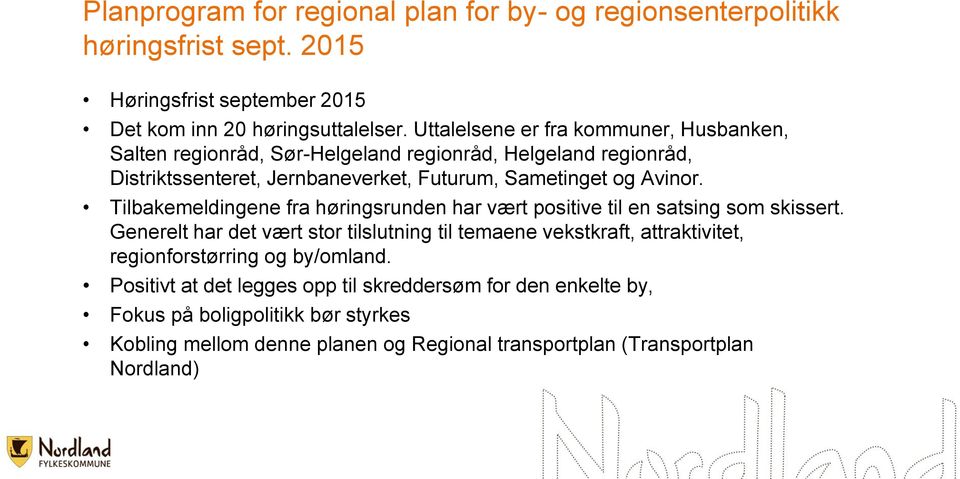 Tilbakemeldingene fra høringsrunden har vært positive til en satsing som skissert.