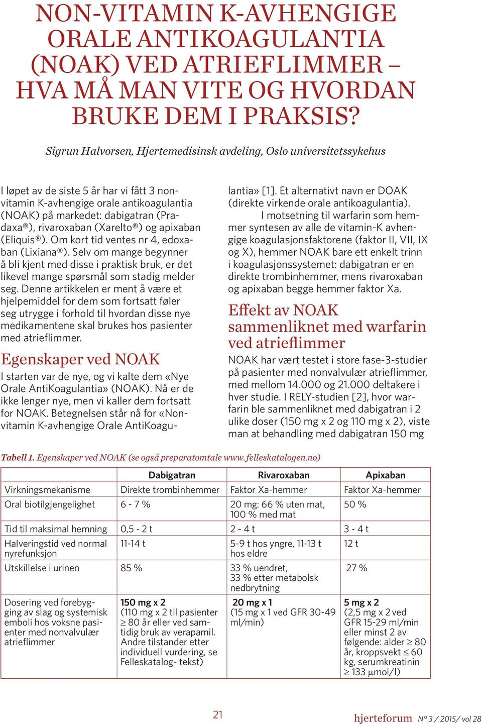 rivaroxaban (Xarelto ) og apixaban (Eliquis ). Om kort tid ventes nr 4, edoxaban (Lixiana ).