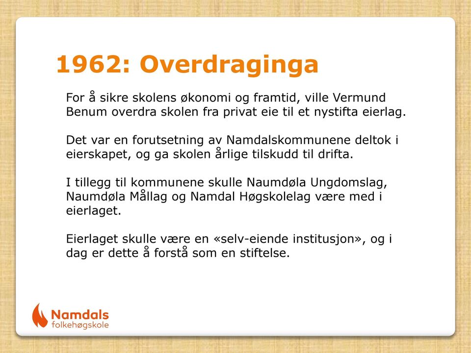 Det var en forutsetning av Namdalskommunene deltok i eierskapet, og ga skolen årlige tilskudd til drifta.