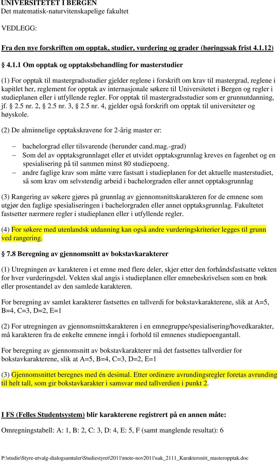 internasjonale søkere til Universitetet i Bergen og regler i studieplanen eller i utfyllende regler. For opptak til mastergradsstudier som er grunnutdanning, jf. 2.5 nr.