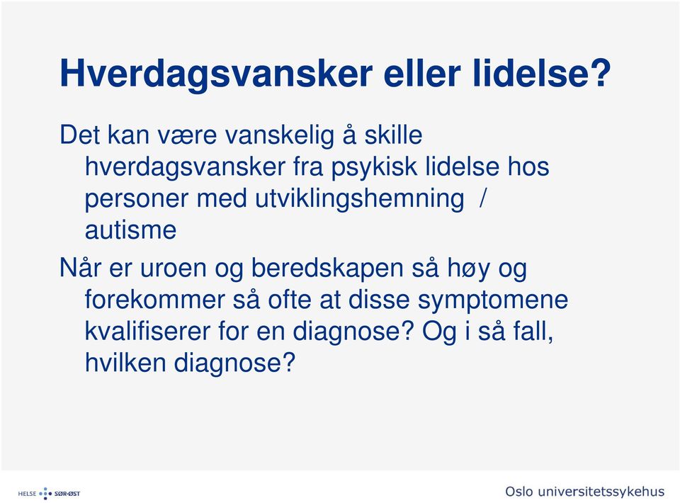 hos personer med utviklingshemning / autisme Når er uroen og