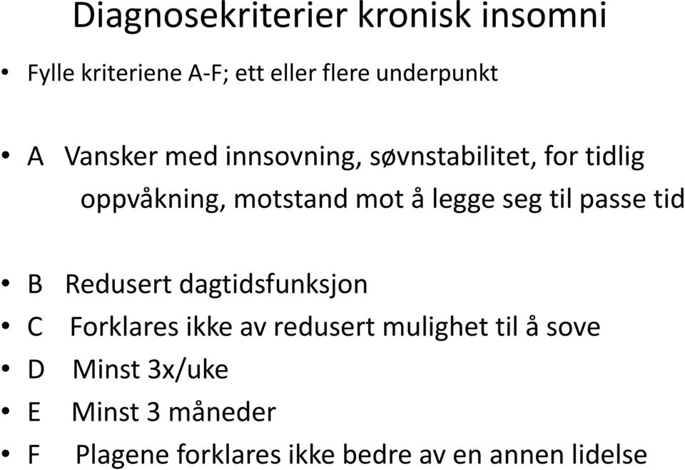 seg til passe tid B Redusert dagtidsfunksjon C Forklares ikke av redusert mulighet til