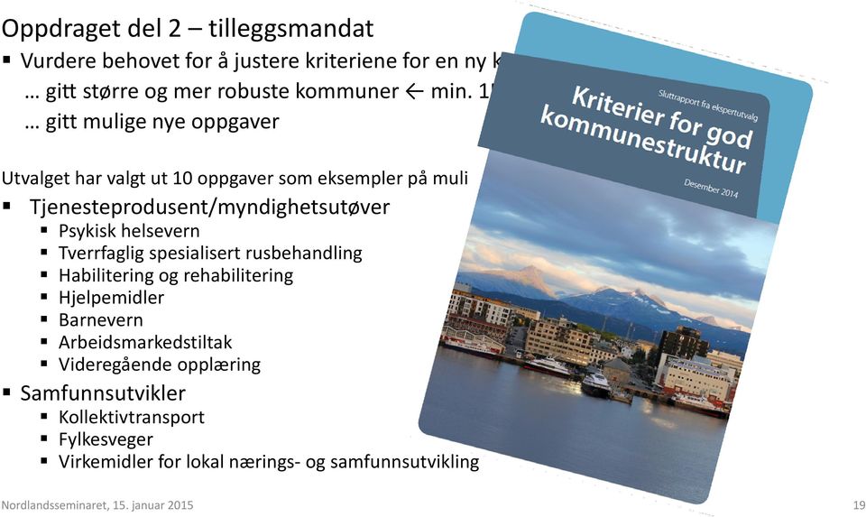 delrapport gitt mulige nye oppgaver Utvalget har valgt ut 10 oppgaver som eksempler på mulige nye oppgaver Tjenesteprodusent/myndighetsutøver Psykisk