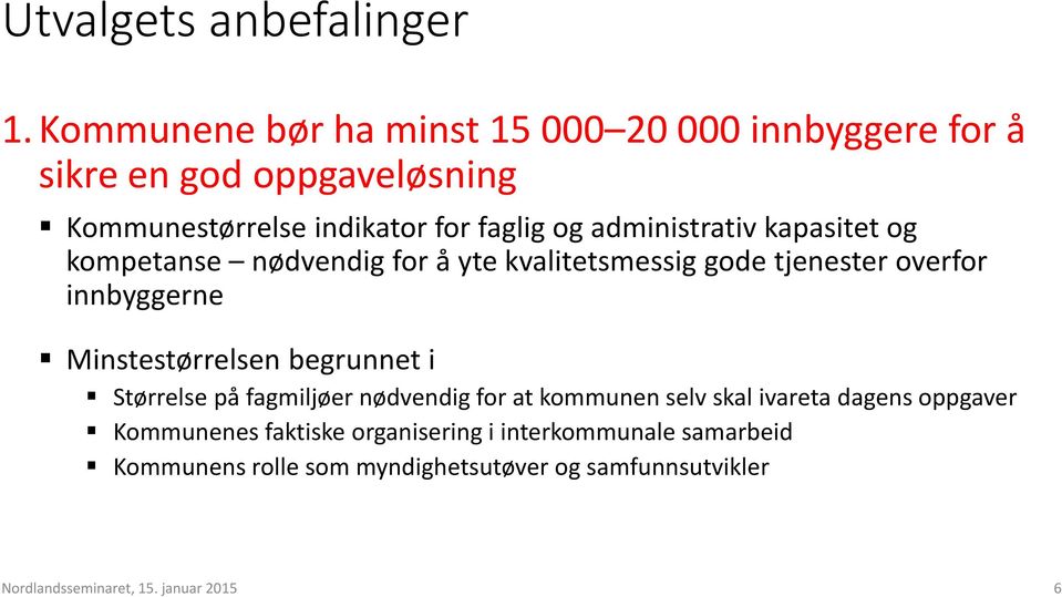 administrativ kapasitet og kompetanse nødvendig for å yte kvalitetsmessig gode tjenester overfor innbyggerne Minstestørrelsen