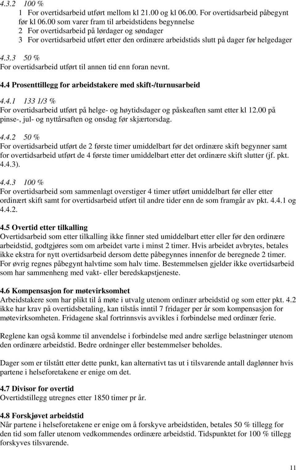 4.4 Prosenttillegg for arbeidstakere med skift-/turnusarbeid 4.4.1 133 1/3 % For overtidsarbeid utført på helge- og høytidsdager og påskeaften samt etter kl 12.