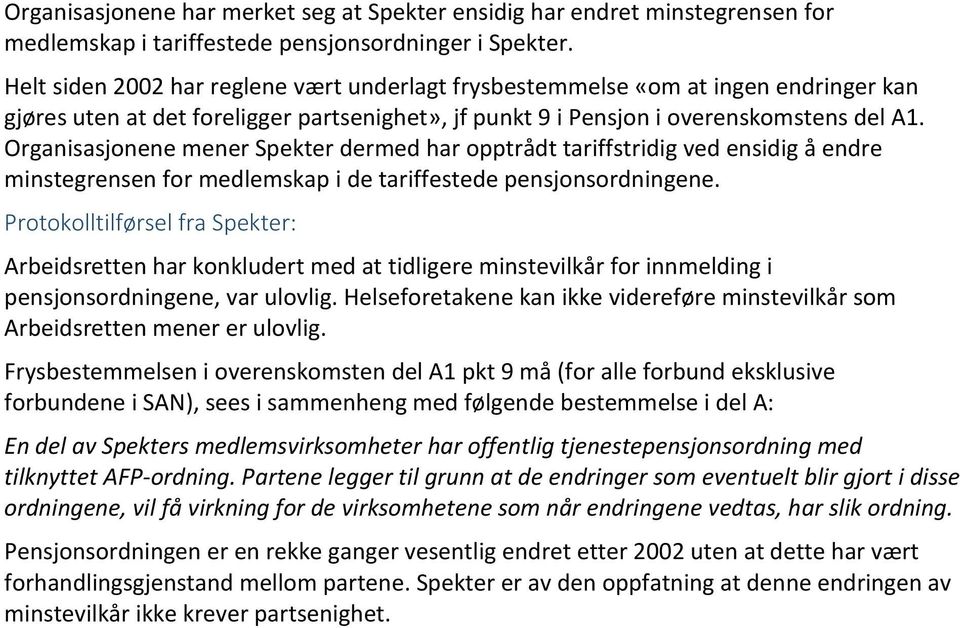 Organisasjonene mener Spekter dermed har opptrådt tariffstridig ved ensidig å endre minstegrensen for medlemskap i de tariffestede pensjonsordningene.