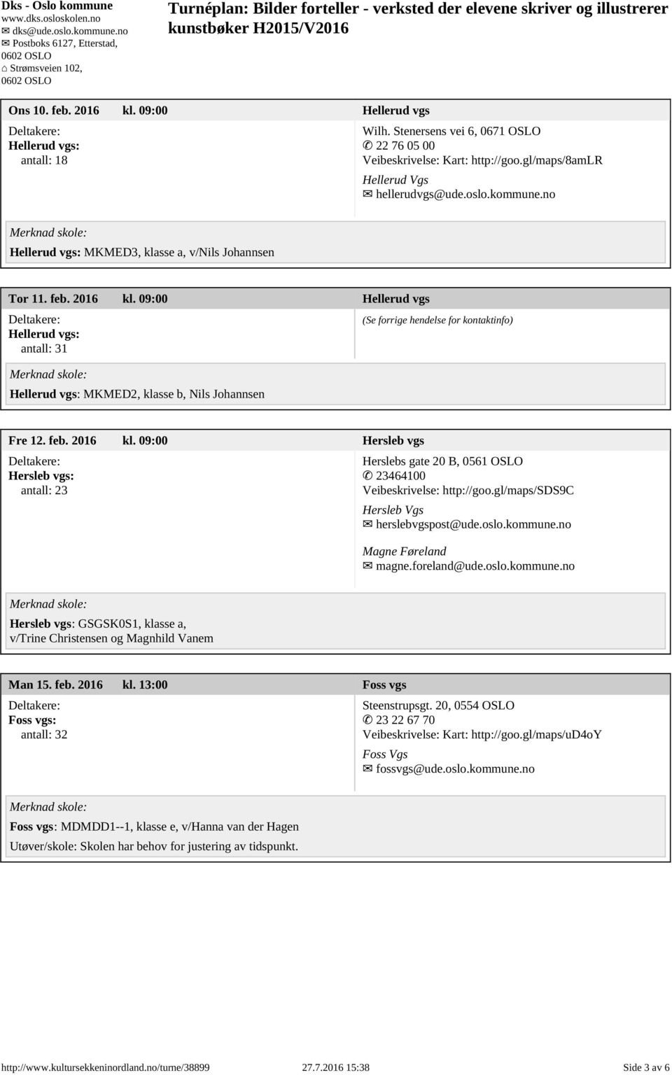 gl/maps/sds9c Hersleb Vgs herslebvgspost@ude.oslo.kommune.no Magne Føreland magne.foreland@ude.oslo.kommune.no Hersleb vgs: GSGSK0S1, klasse a, v/trine Christensen og Magnhild Vanem Man 15. feb.