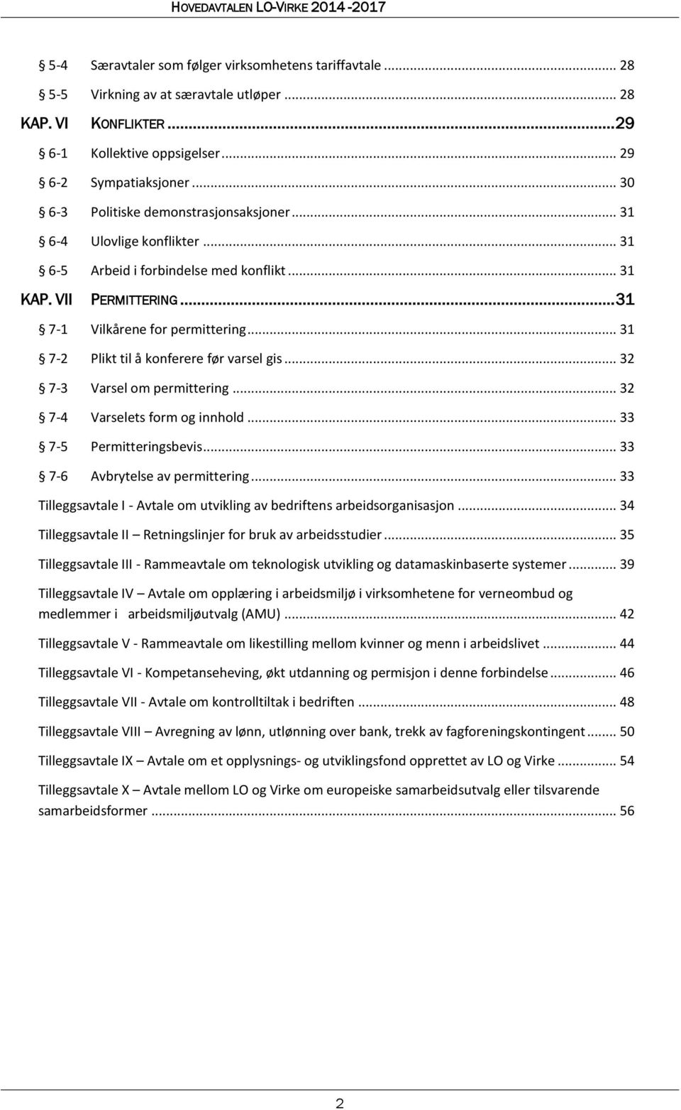 .. 31 7-2 Plikt til å konferere før varsel gis... 32 7-3 Varsel om permittering... 32 7-4 Varselets form og innhold... 33 7-5 Permitteringsbevis... 33 7-6 Avbrytelse av permittering.