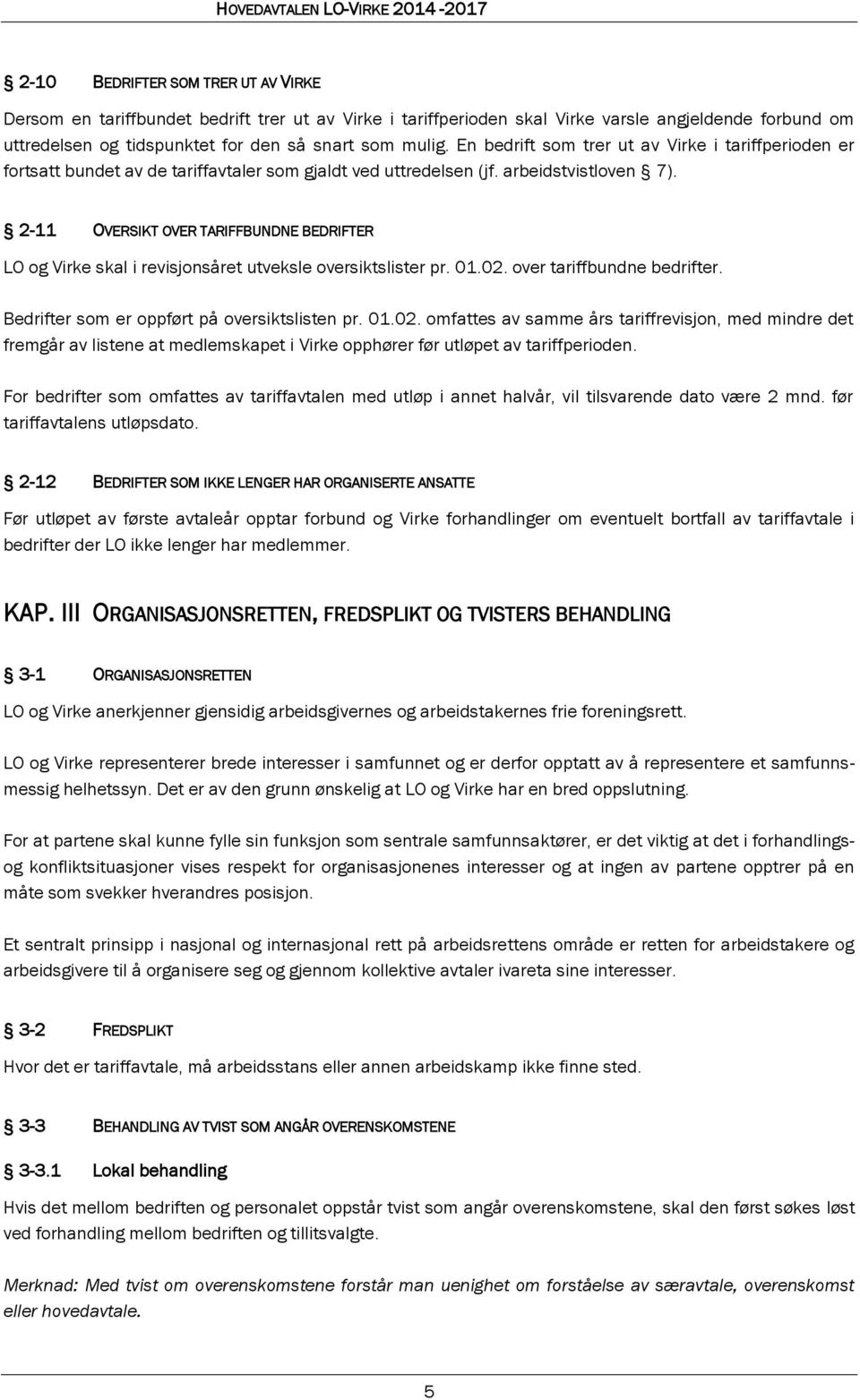 2-11 OVERSIKT OVER TARIFFBUNDNE BEDRIFTER LO og Virke skal i revisjonsåret utveksle oversiktslister pr. 01.02.