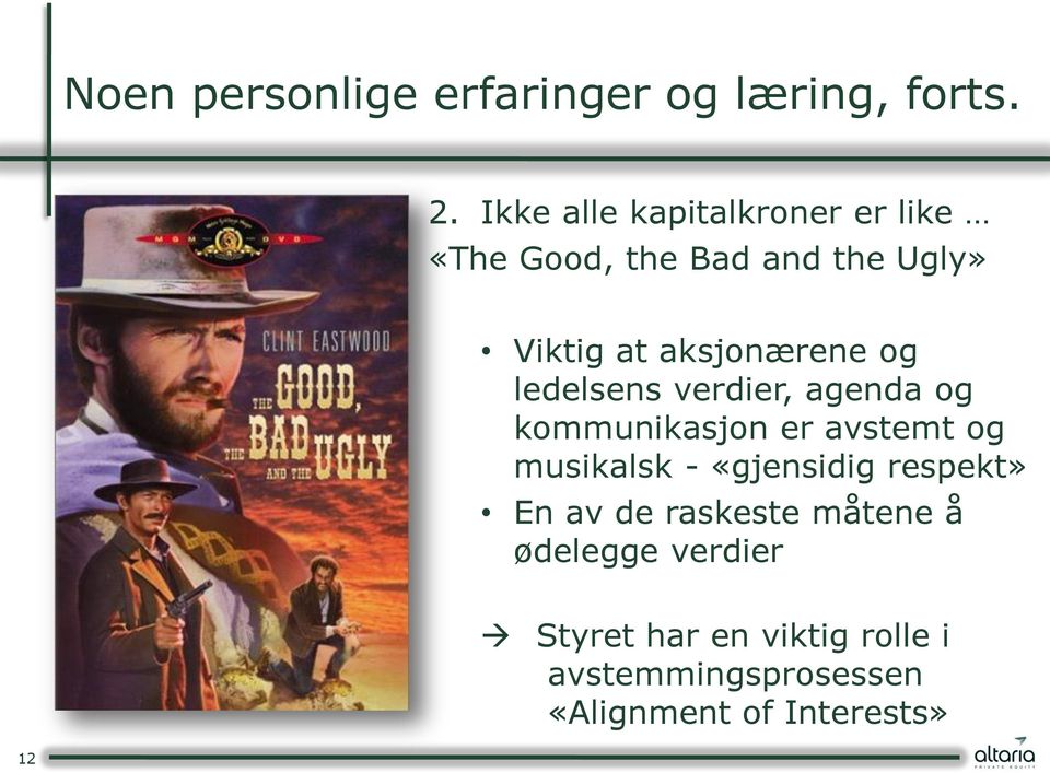 og ledelsens verdier, agenda og kommunikasjon er avstemt og musikalsk - «gjensidig