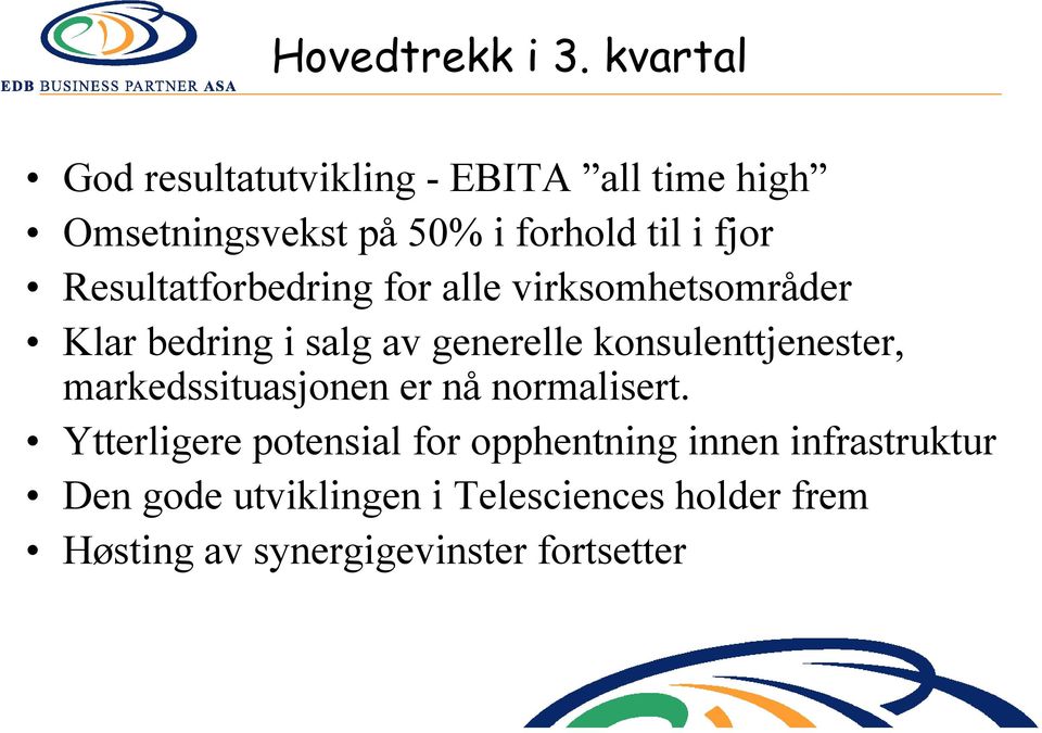 Resultatforbedring for alle virksomhetsområder Klar bedring i salg av generelle