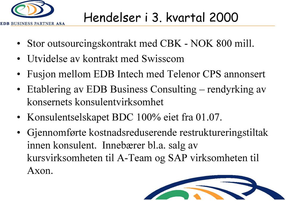 Business Consulting rendyrking av konsernets konsulentvirksomhet Konsulentselskapet BDC 100% eiet fra 01.07.