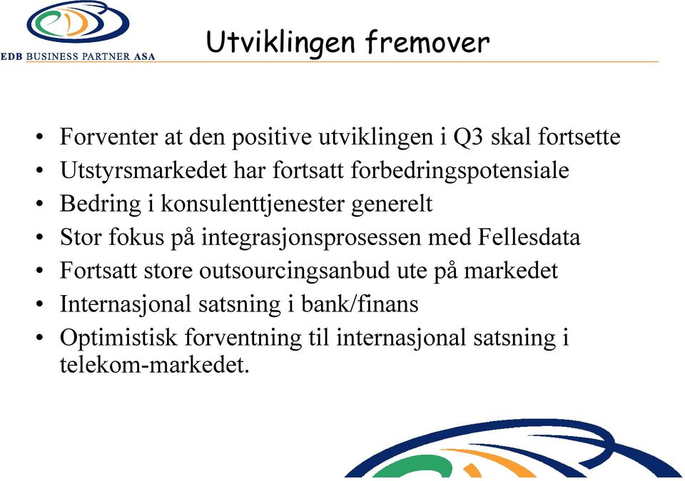 fokus på integrasjonsprosessen med Fellesdata Fortsatt store outsourcingsanbud ute på