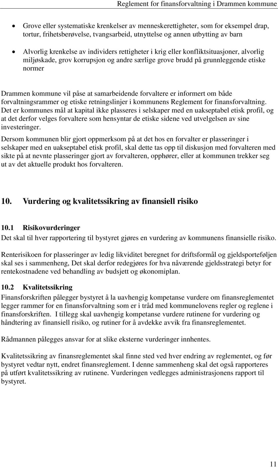 informert om både forvaltningsrammer og etiske retningslinjer i kommunens Reglement for finansforvaltning.