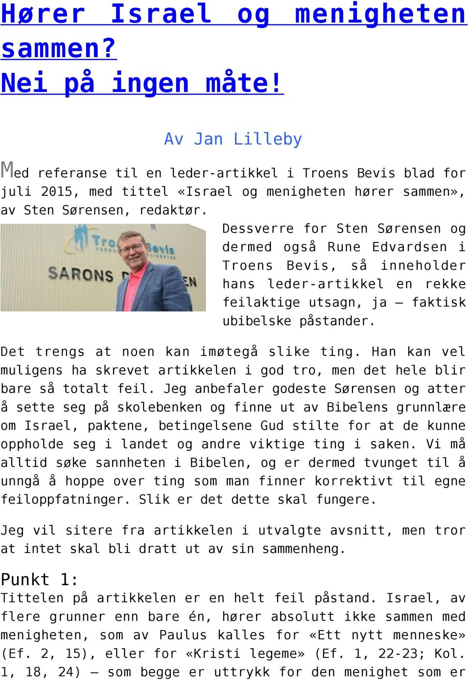 Dessverre for Sten Sørensen og dermed også Rune Edvardsen i Troens Bevis, så inneholder hans leder-artikkel en rekke feilaktige utsagn, ja faktisk ubibelske påstander.