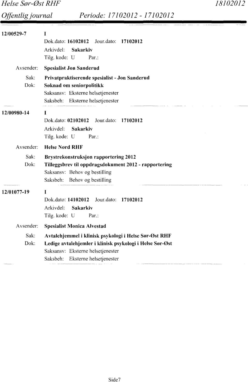 dato: 17102012 Avsender: Helse Nord RHF Sak: Brystrekonstruksjon rapportering 2012 Dok: Tilleggsbrev til oppdragsdokument 2012 - rapportering Saksansv: Behov og bestilling Saksbeh: Behov