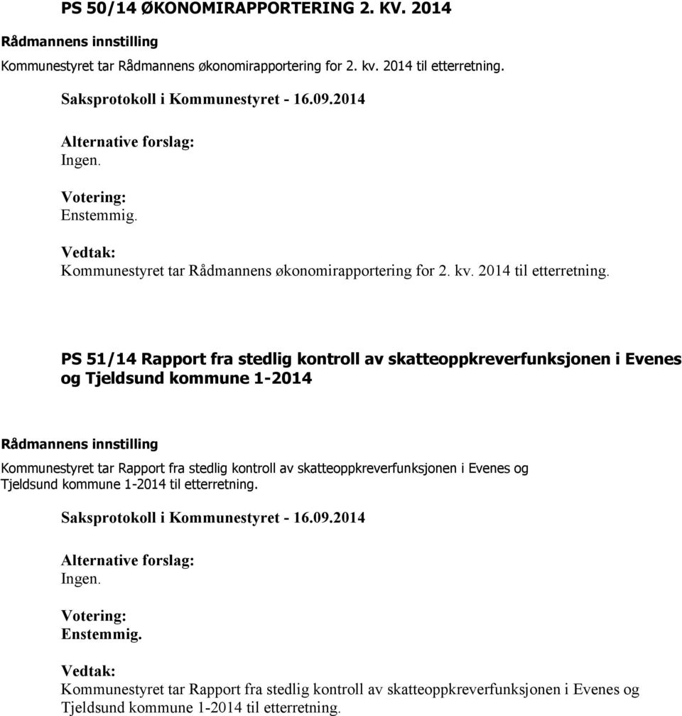 PS 51/14 Rapport fra stedlig kontroll av skatteoppkreverfunksjonen i Evenes og Tjeldsund kommune 1-2014 Kommunestyret tar Rapport fra stedlig kontroll