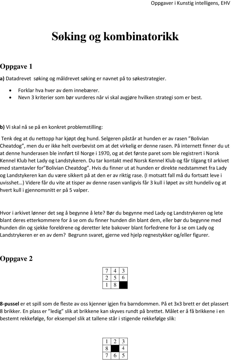 Selgeren påstår at hunden er av rasen Bolivian Cheatdog, men du er ikke helt overbevist om at det virkelig er denne rasen.