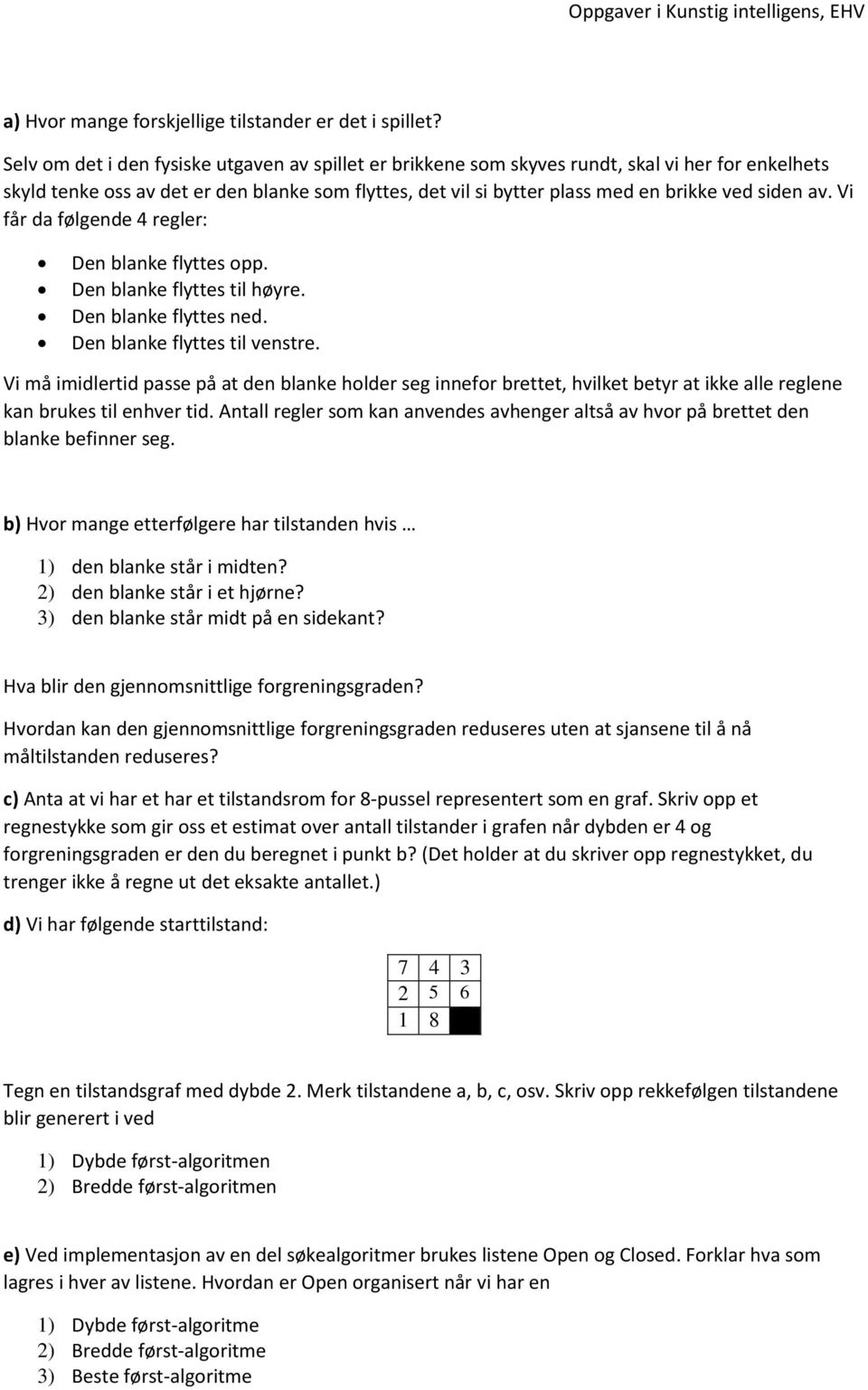 av. Vi får da følgende 4 regler: Den blanke flyttes opp. Den blanke flyttes til høyre. Den blanke flyttes ned. Den blanke flyttes til venstre.