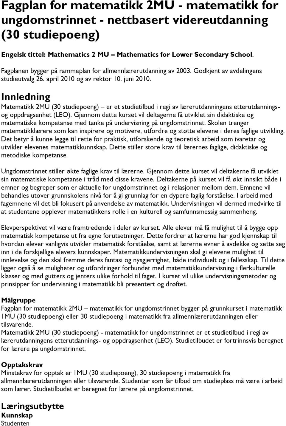 Innledning Matematikk 2MU (30 studiepoeng) er et studietilbud i regi av lærerutdanningens etterutdanningsog oppdragsenhet (LEO).