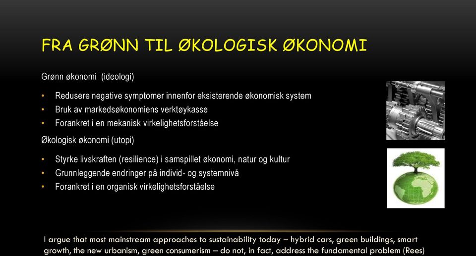 kultur Grunnleggende endringer på individ- og systemnivå Forankret i en organisk virkelighetsforståelse I argue that most mainstream approaches to