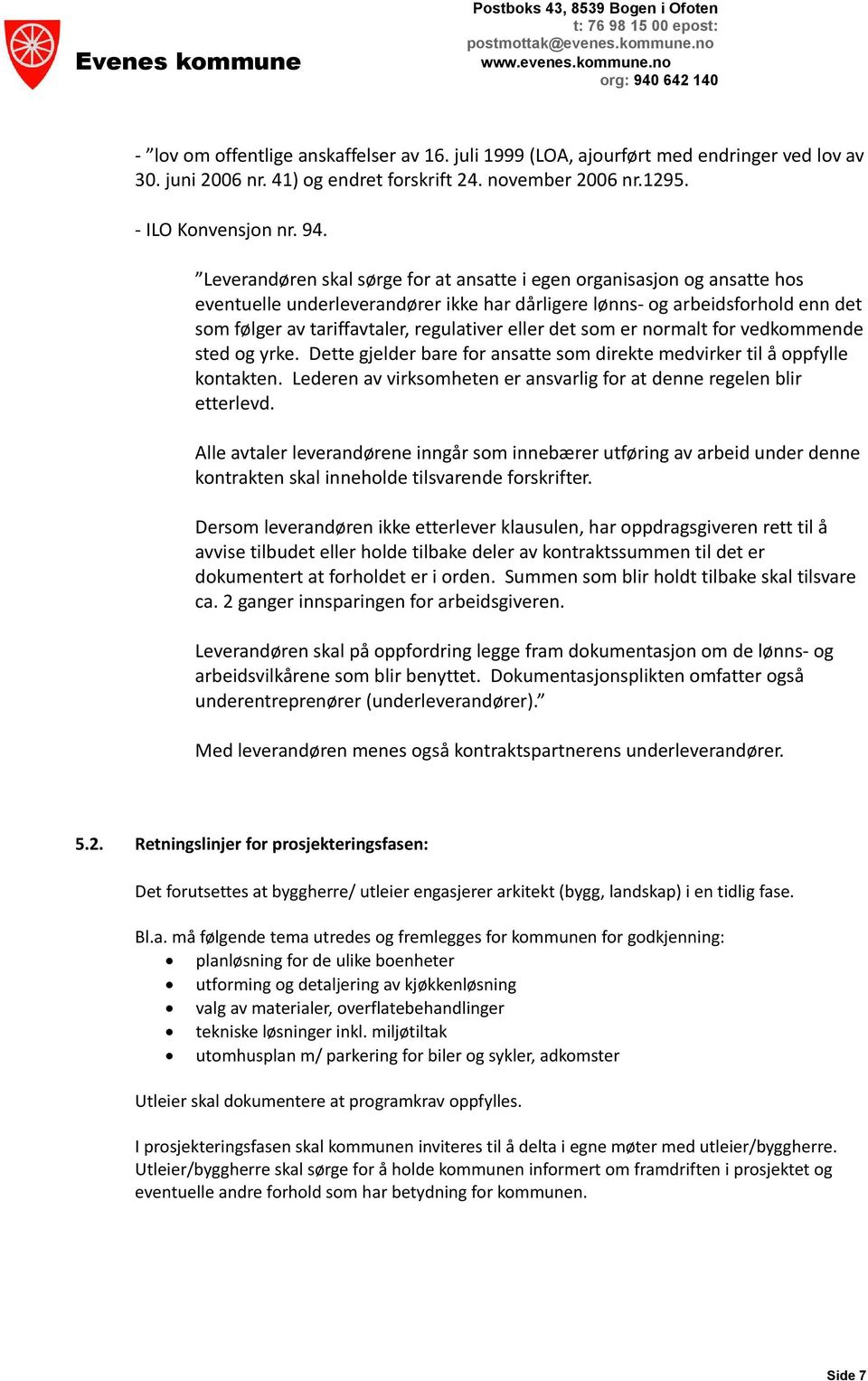 eller det som er normalt for vedkommende sted og yrke. Dette gjelder bare for ansatte som direkte medvirker til å oppfylle kontakten.