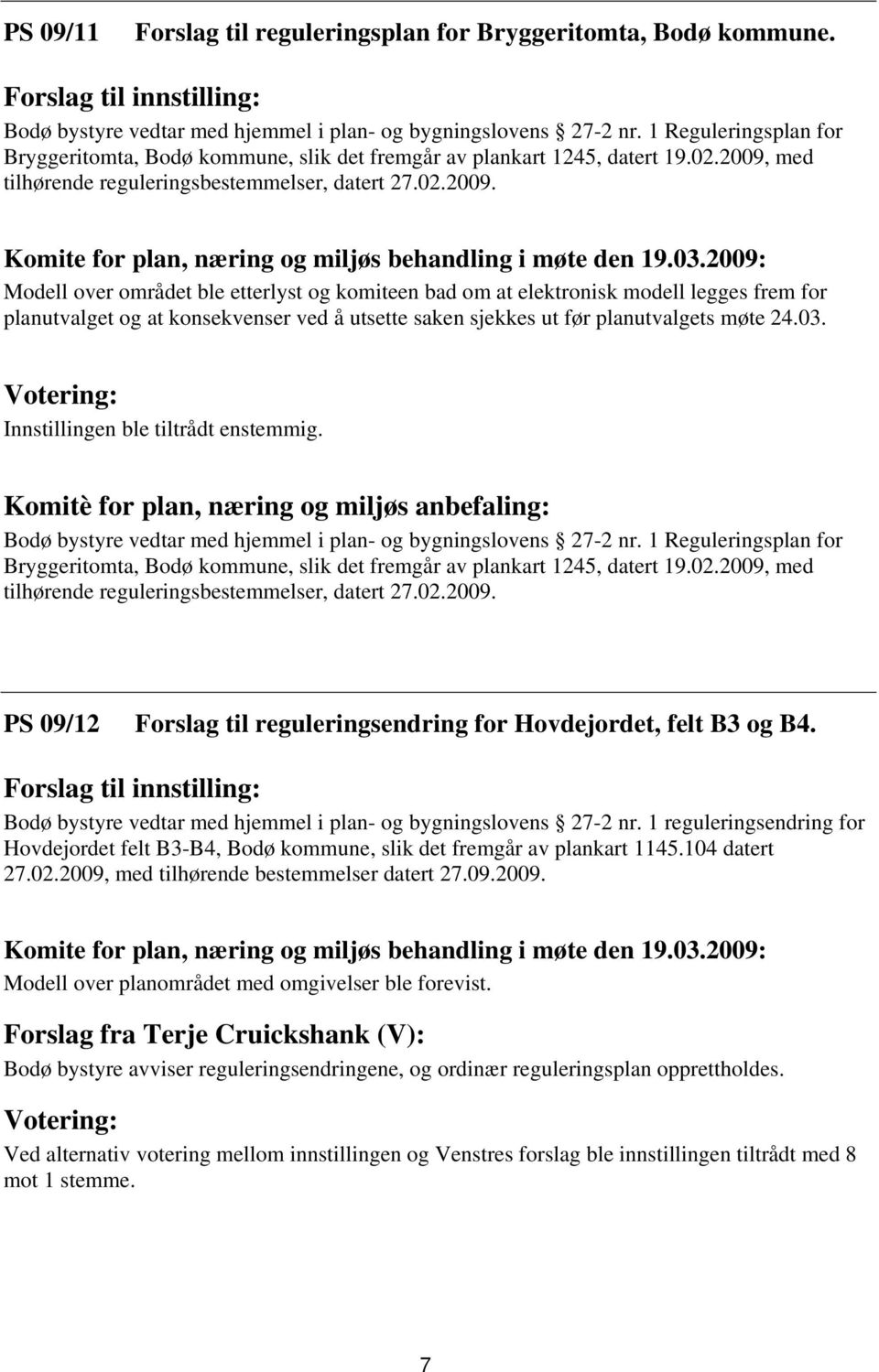 med tilhørende reguleringsbestemmelser, datert 27.02.2009.