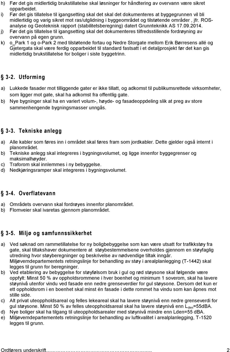 ROSanalyse og Geoteknisk rapport (stabilitetsberegning) datert Grunnteknikk AS 17.09.2014.