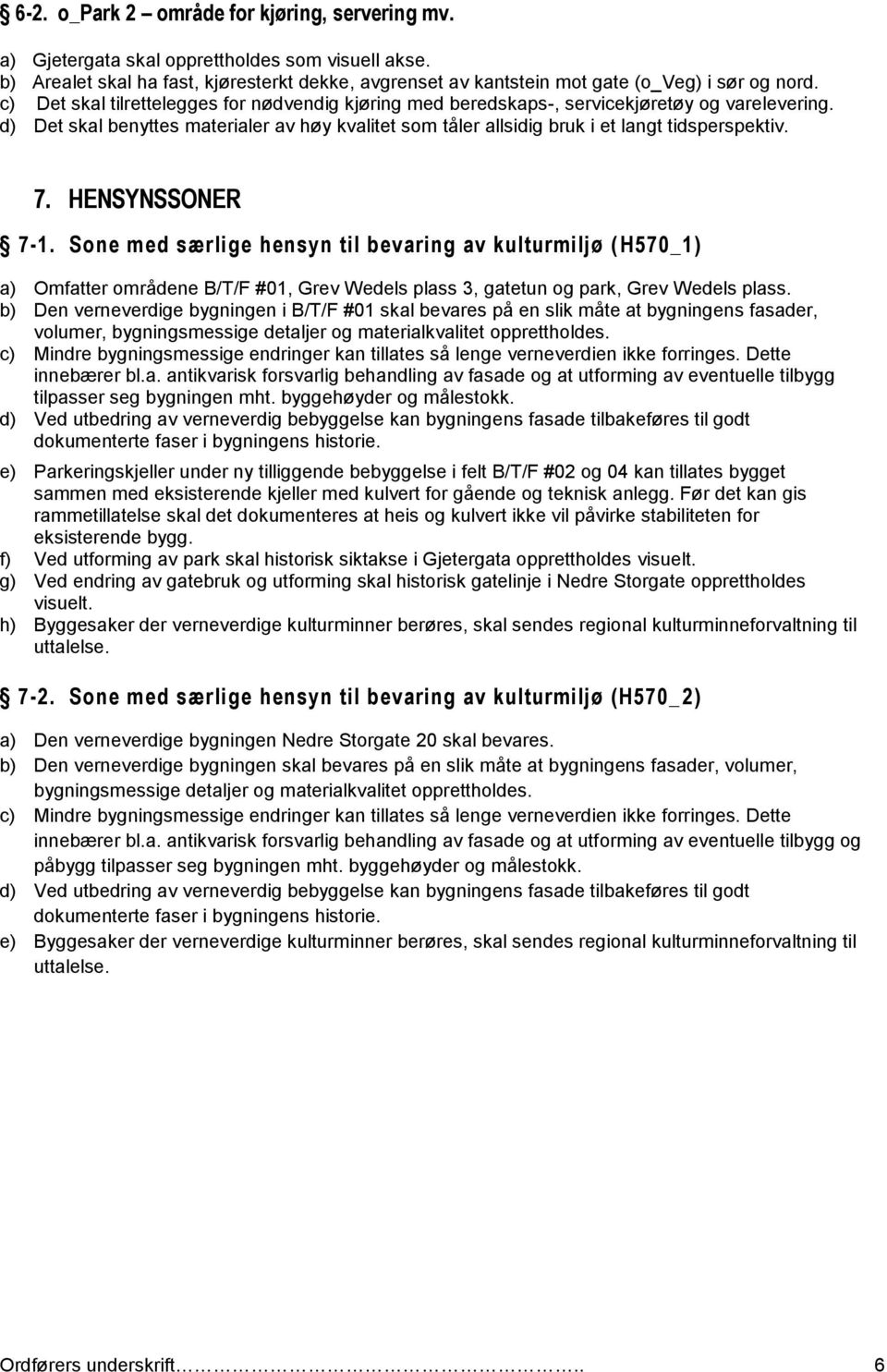 HENSYNSSONER 7-1. Sone med særlige hensyn til bevaring av kulturmiljø ( H570_1) a) Omfatter områdene B/T/F #01, Grev Wedels plass 3, gatetun og park, Grev Wedels plass.