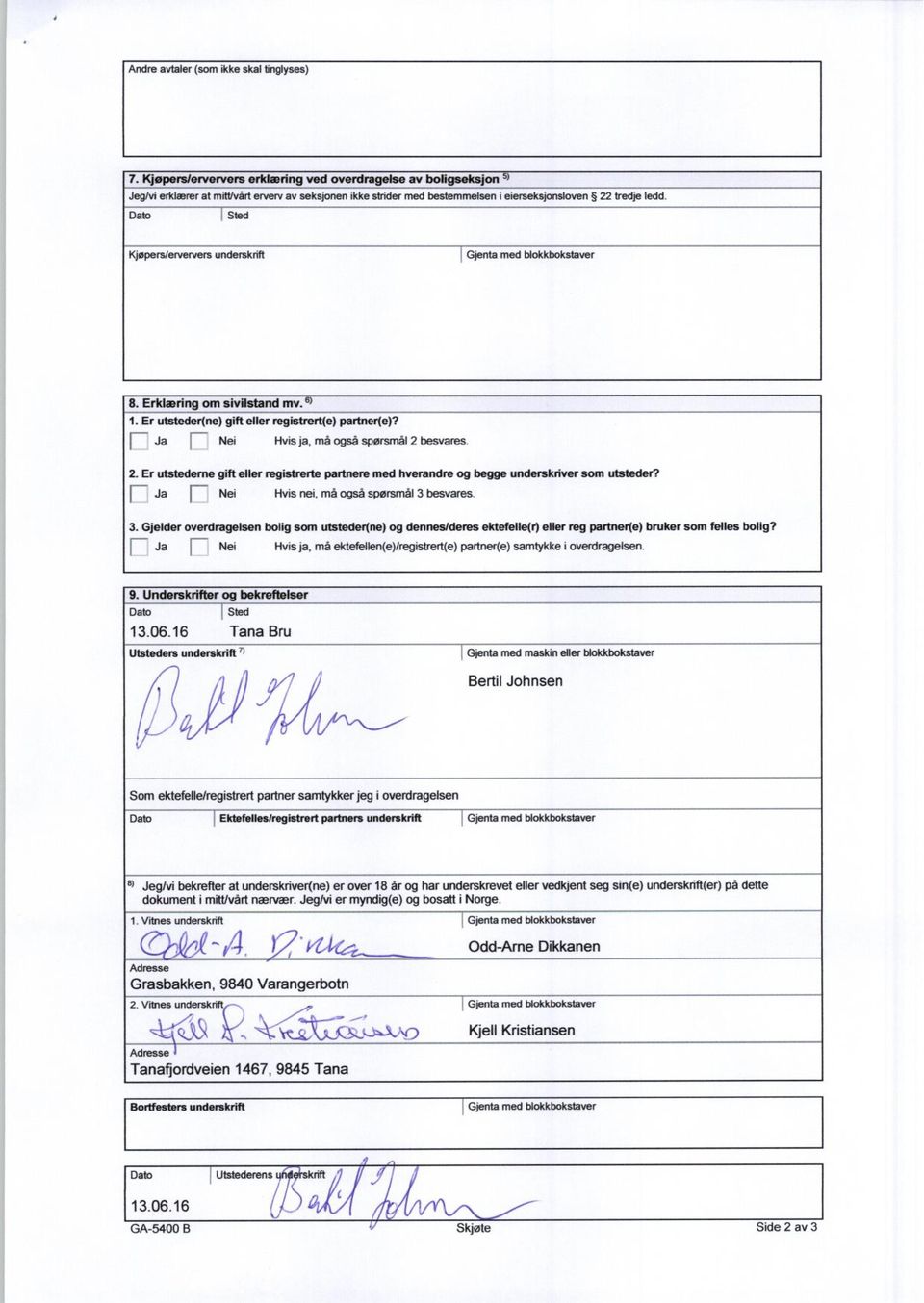 Dato Sted Kjøpers/erververs underskrift Gjenta med blokkbokstaver 8. Erklæring om sivilstand mv. Er utsteder(ne) gift eller registrert(e) partner(e)?